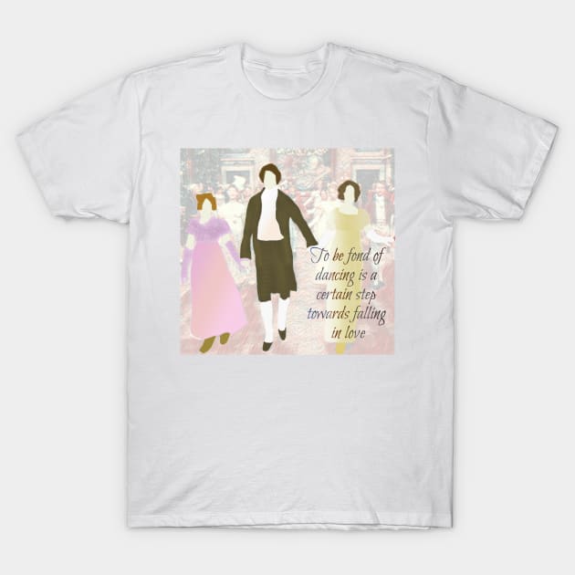 Pride and Prejudice Dancing is a Step towards falling in love T-Shirt by Regency Romp